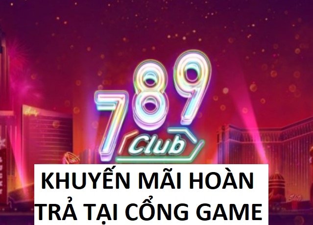 Chi Tiet Hoan Tra 789club