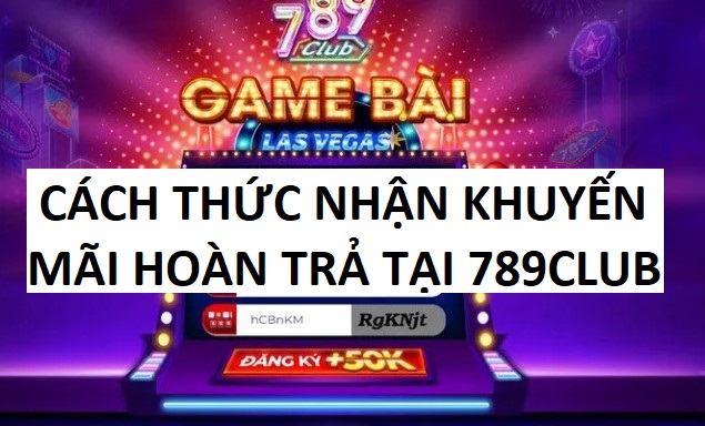 Khuyen Mai Hoan Tra Tai Cong Game 789club