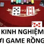 Kinh Nghiem Choi Game Rong Ho