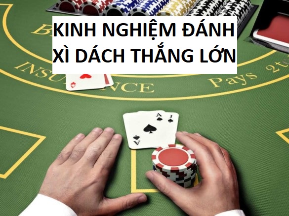 Kinh Nghiem Danh Xi Dach Thang Lon