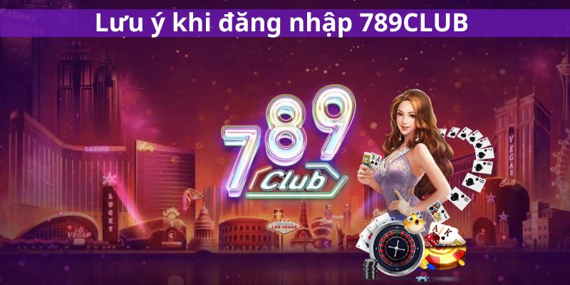 Lưu ý đăng nhập 789club