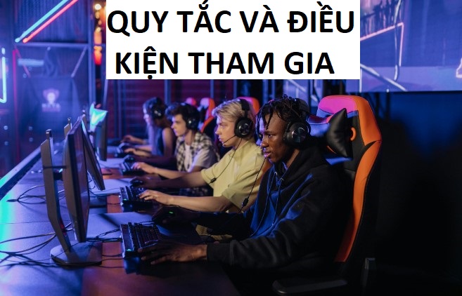 Quy Tac Va Dieu Kien Tham Gia